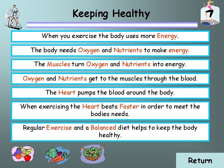 Keeping Healthy When you exercise the body uses more Energy. The body needs Oxygen