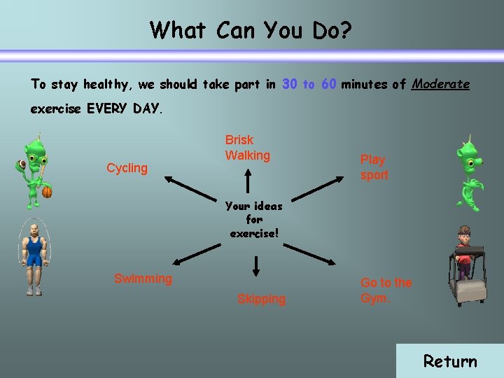 What Can You Do? To stay healthy, we should take part in 30 to