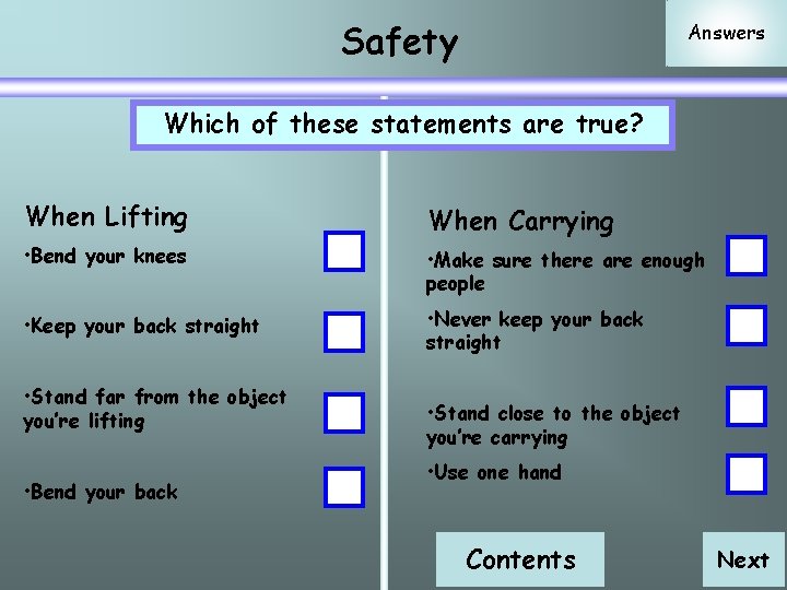 Safety Answers Which of these statements are true? When Lifting When Carrying • Bend