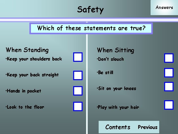 Safety Answers Which of these statements are true? When Standing When Sitting • Keep