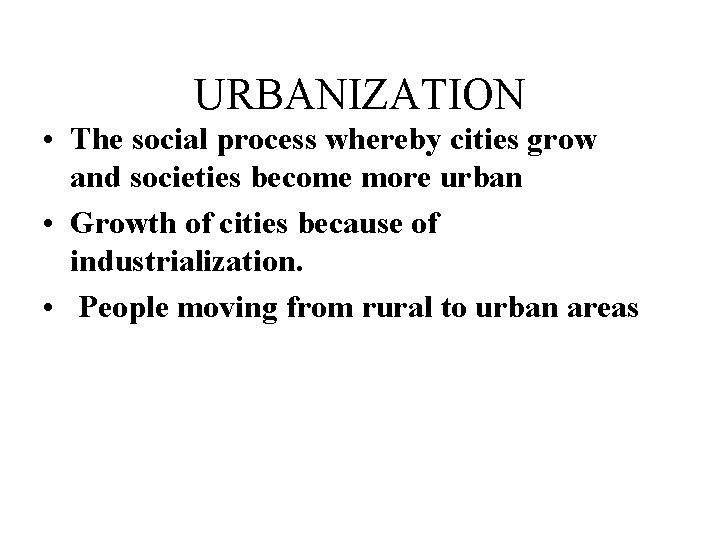 URBANIZATION • The social process whereby cities grow and societies become more urban • URBANIZATION • The social process whereby cities grow and societies become more urban •