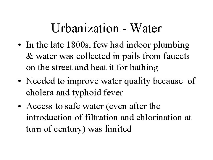 Urbanization - Water • In the late 1800 s, few had indoor plumbing & Urbanization - Water • In the late 1800 s, few had indoor plumbing &