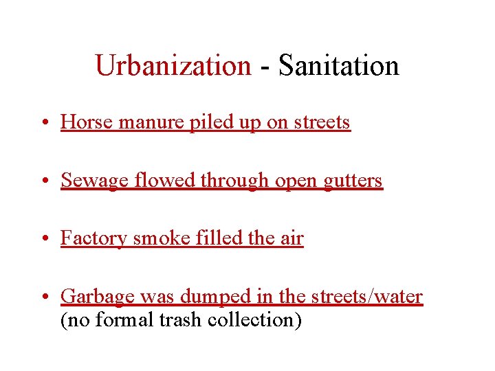 Urbanization - Sanitation • Horse manure piled up on streets • Sewage flowed through Urbanization - Sanitation • Horse manure piled up on streets • Sewage flowed through