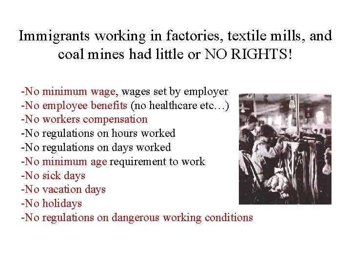 Immigrants working in factories, textile mills, and coal mines had little or NO RIGHTS! Immigrants working in factories, textile mills, and coal mines had little or NO RIGHTS!