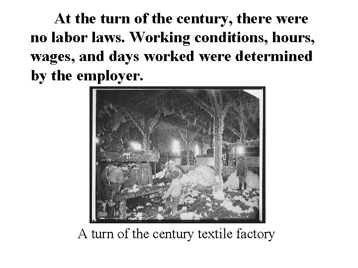At the turn of the century, there were no labor laws. Working conditions, hours, At the turn of the century, there were no labor laws. Working conditions, hours,