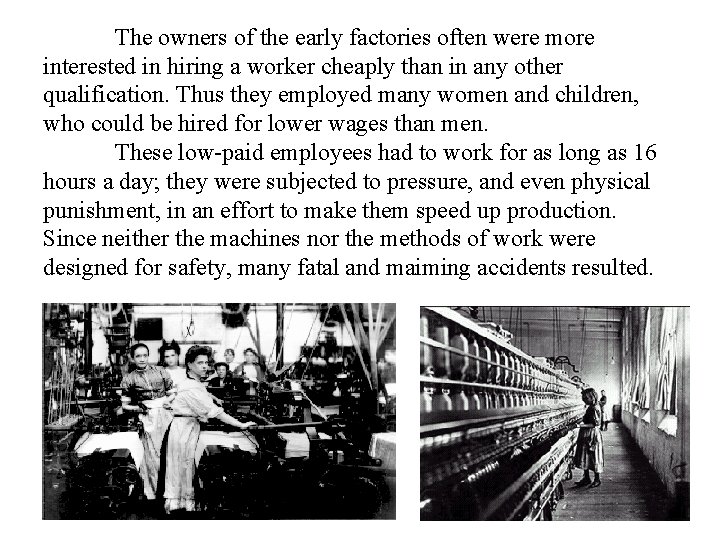 The owners of the early factories often were more interested in hiring a worker The owners of the early factories often were more interested in hiring a worker