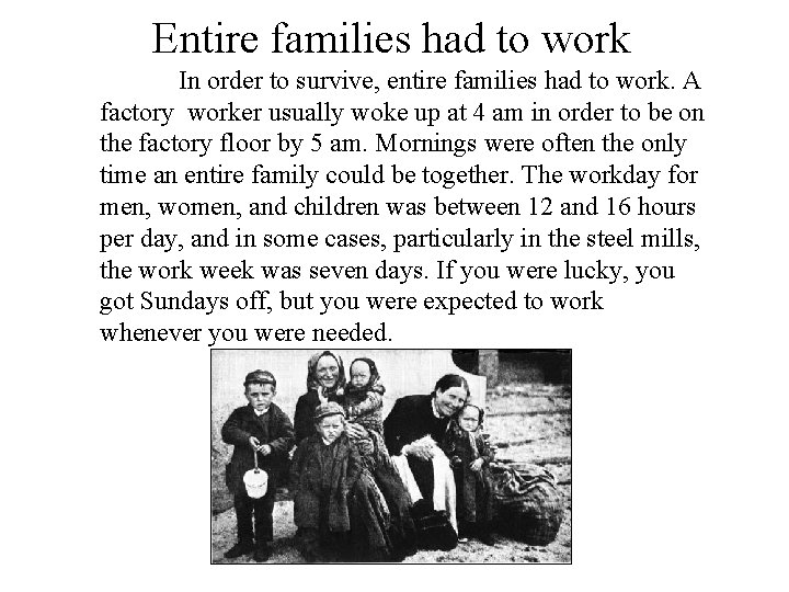 Entire families had to work In order to survive, entire families had to work. Entire families had to work In order to survive, entire families had to work.