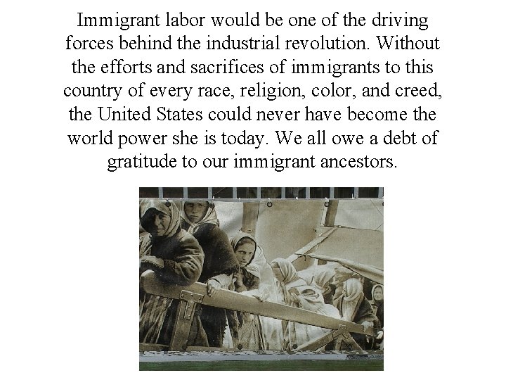 Immigrant labor would be one of the driving forces behind the industrial revolution. Without Immigrant labor would be one of the driving forces behind the industrial revolution. Without