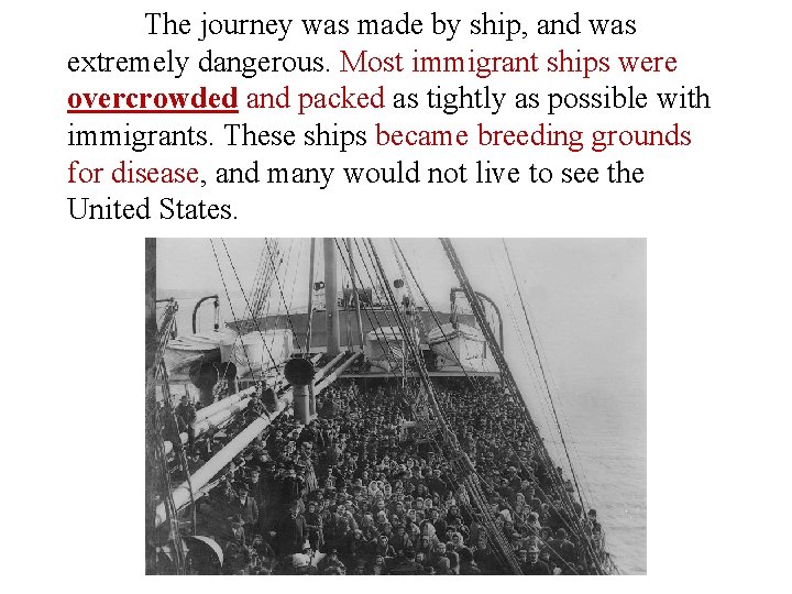 The journey was made by ship, and was extremely dangerous. Most immigrant ships were The journey was made by ship, and was extremely dangerous. Most immigrant ships were