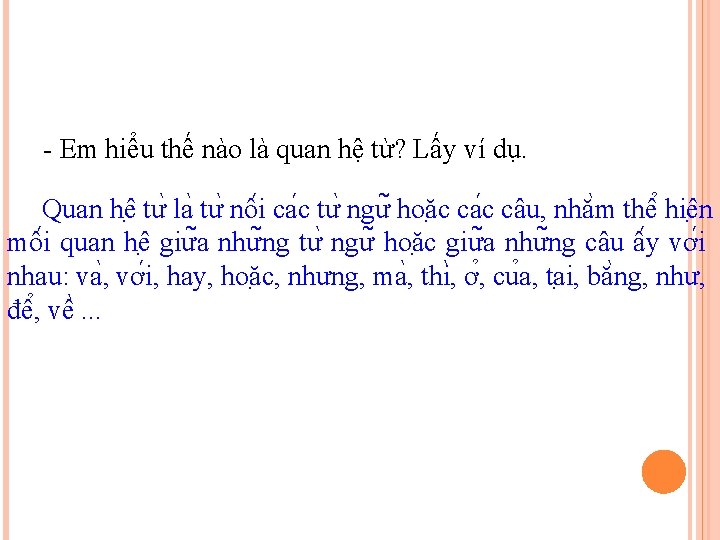 - Em hiểu thế nào là quan hệ từ? Lấy ví dụ. Quan hê - Em hiểu thế nào là quan hệ từ? Lấy ví dụ. Quan hê
