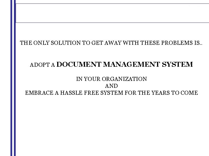 THE ONLY SOLUTION TO GET AWAY WITH THESE PROBLEMS IS. . ADOPT A DOCUMENT