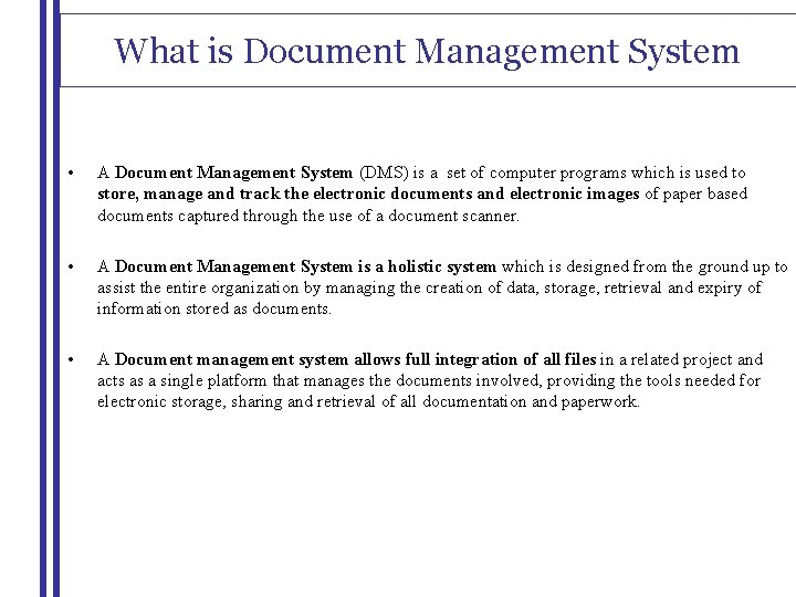What is Document Management System • A Document Management System (DMS) is a set