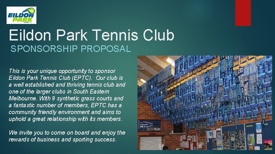 Eildon Park Tennis Club SPONSORSHIP PROPOSAL This is your unique opportunity to sponsor Eildon