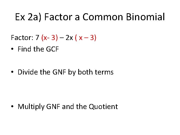 Ex 2 a) Factor a Common Binomial Factor: 7 (x- 3) – 2 x