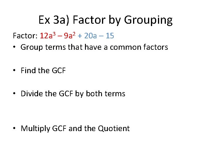 Ex 3 a) Factor by Grouping Factor: 12 a 3 – 9 a 2