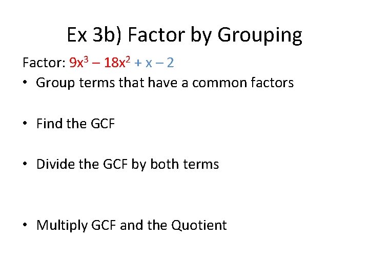 Ex 3 b) Factor by Grouping Factor: 9 x 3 – 18 x 2