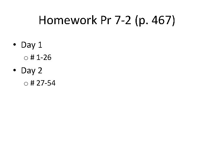 Homework Pr 7 -2 (p. 467) • Day 1 o # 1 -26 •