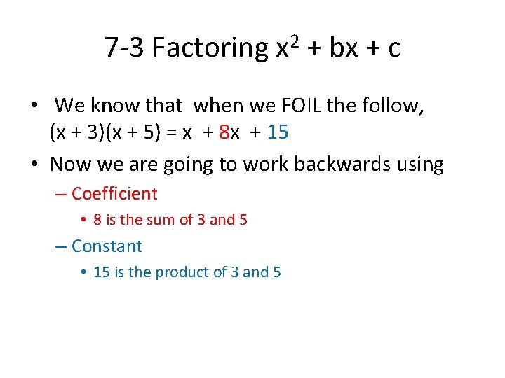 7 -3 Factoring x 2 + bx + c • We know that when