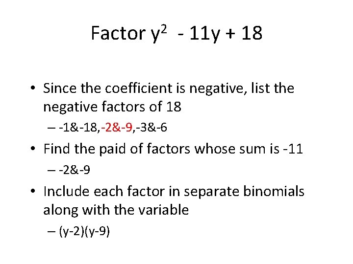 Factor y 2 - 11 y + 18 • Since the coefficient is negative,