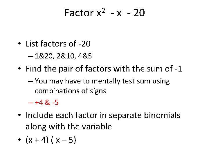 Factor x 2 - x - 20 • List factors of -20 – 1&20,