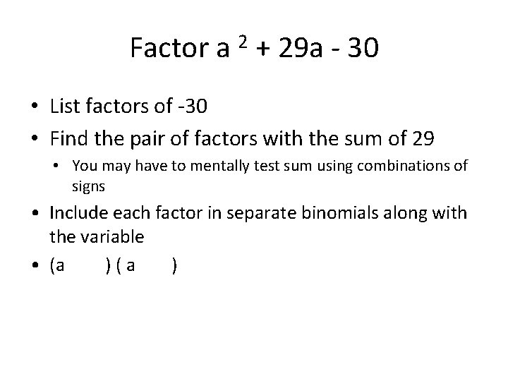 Factor a 2 + 29 a - 30 • List factors of -30 •