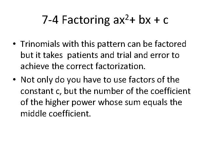 7 -4 Factoring ax 2+ bx + c • Trinomials with this pattern can