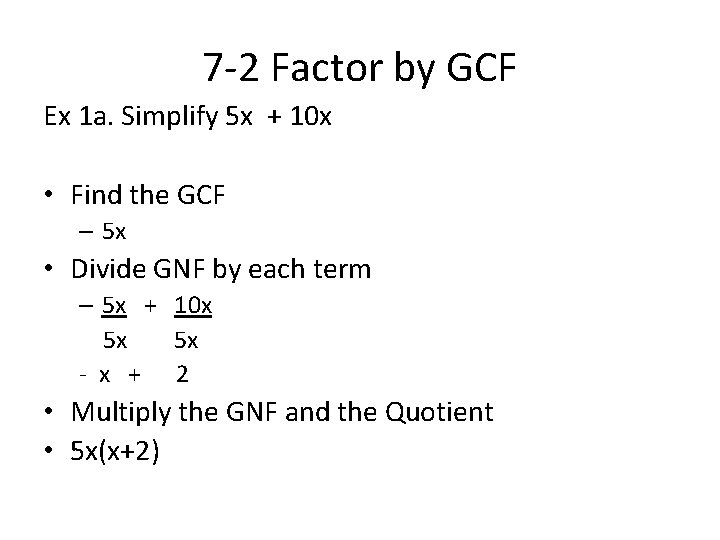 7 -2 Factor by GCF Ex 1 a. Simplify 5 x + 10 x