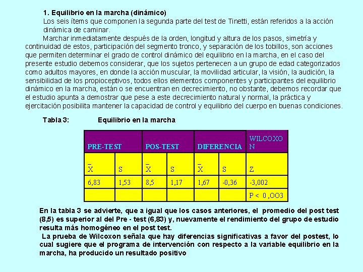 1. Equilibrio en la marcha (dinámico) Los seis ítems que componen la segunda parte