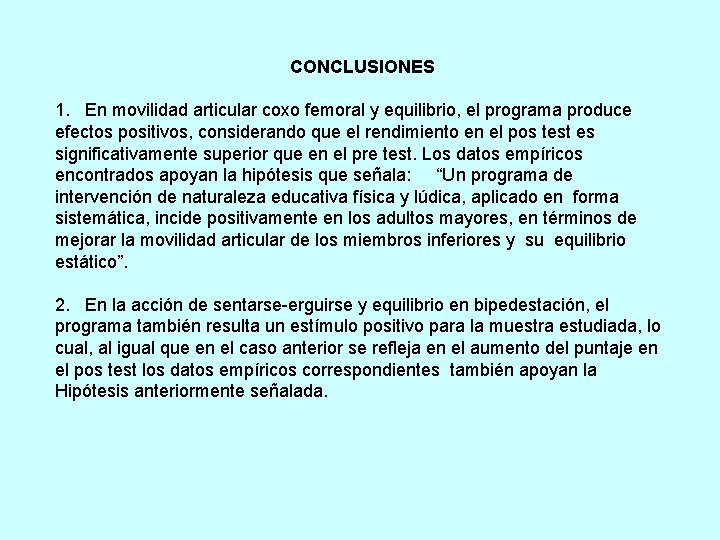 CONCLUSIONES 1. En movilidad articular coxo femoral y equilibrio, el programa produce efectos positivos,