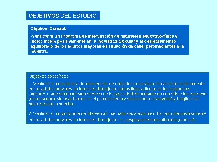 OBJETIVOS DEL ESTUDIO Objetivo General: • Verificar si un Programa de intervención de naturaleza