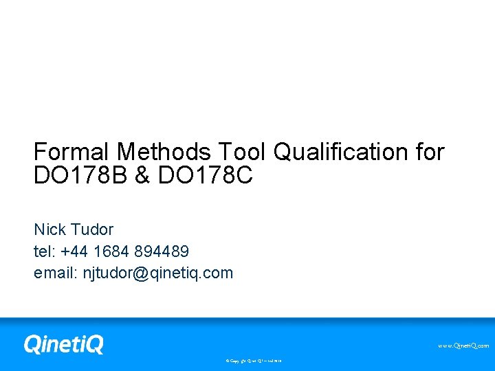 Formal Methods Tool Qualification for DO 178 B & DO 178 C Nick Tudor