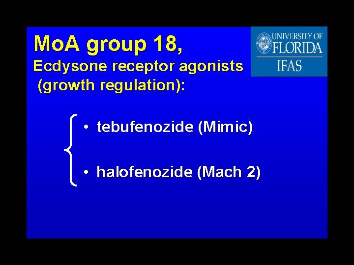 Mo. A group 18, Ecdysone receptor agonists (growth regulation): • tebufenozide (Mimic) • halofenozide