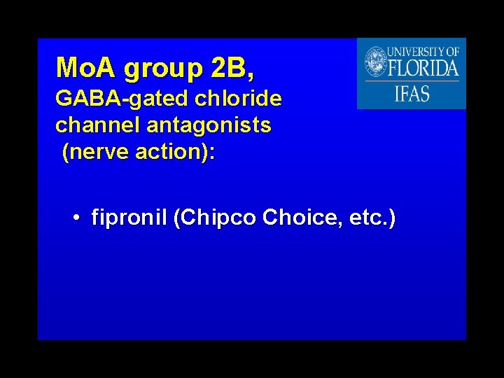 Mo. A group 2 B, GABA-gated chloride channel antagonists (nerve action): • fipronil (Chipco
