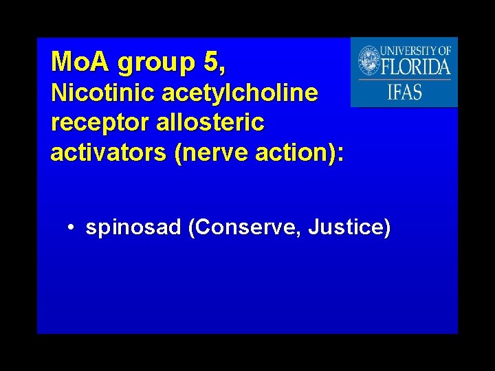 Mo. A group 5, Nicotinic acetylcholine receptor allosteric activators (nerve action): • spinosad (Conserve,