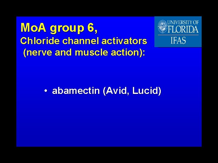 Mo. A group 6, Chloride channel activators (nerve and muscle action): • abamectin (Avid,