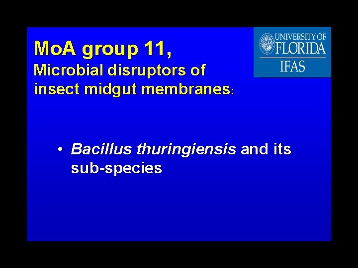 Mo. A group 11, Microbial disruptors of insect midgut membranes: • Bacillus thuringiensis and