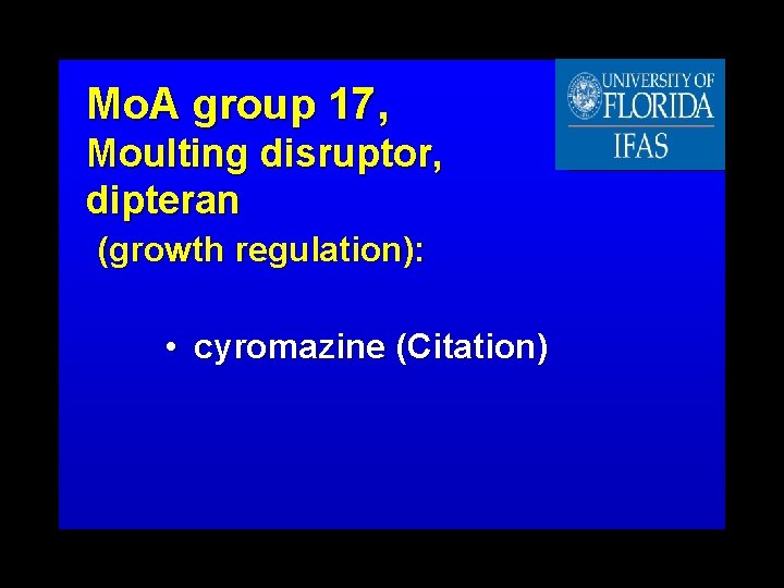 Mo. A group 17, Moulting disruptor, dipteran (growth regulation): • cyromazine (Citation) 