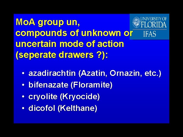 Mo. A group un, compounds of unknown or uncertain mode of action (seperate drawers