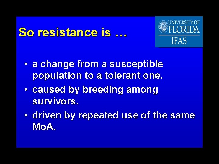 So resistance is … • a change from a susceptible population to a tolerant