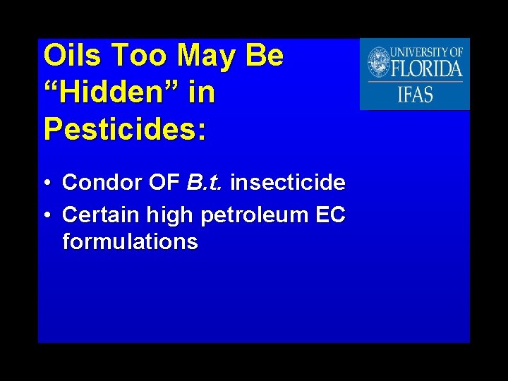 Oils Too May Be “Hidden” in Pesticides: • Condor OF B. t. insecticide •