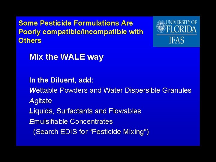 Some Pesticide Formulations Are Poorly compatible/incompatible with Others Mix the WALE way In the