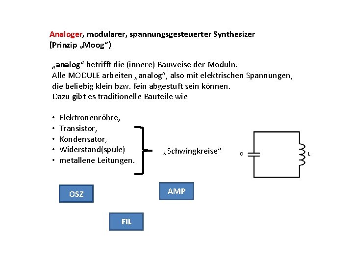 Analoger, modularer, spannungsgesteuerter Synthesizer (Prinzip „Moog“) „analog“ betrifft die (innere) Bauweise der Moduln. Alle