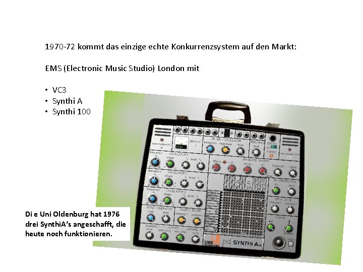 1970 -72 kommt das einzige echte Konkurrenzsystem auf den Markt: EMS (Electronic Music Studio)