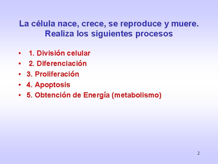 La célula nace, crece, se reproduce y muere. Realiza los siguientes procesos • 1.