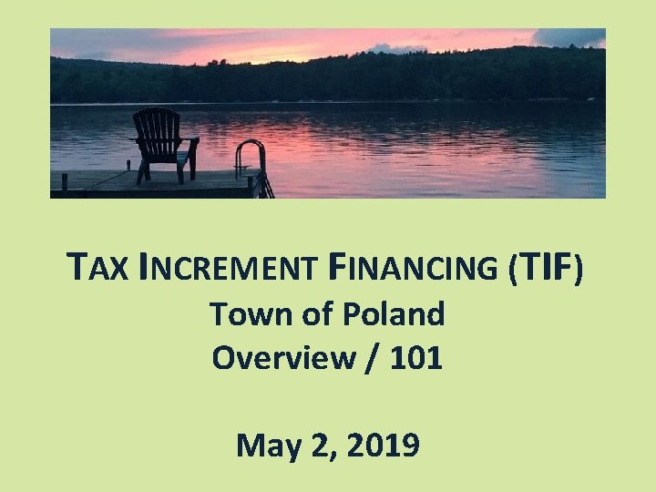 TAX INCREMENT FINANCING (TIF) Town of Poland Overview / 101 May 2, 2019 
