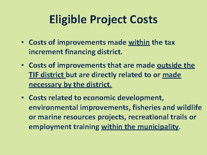 Eligible Project Costs • Costs of improvements made within the tax increment financing district.