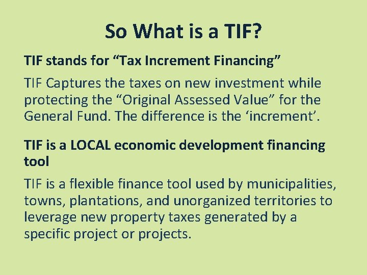 So What is a TIF? TIF stands for “Tax Increment Financing” TIF Captures the