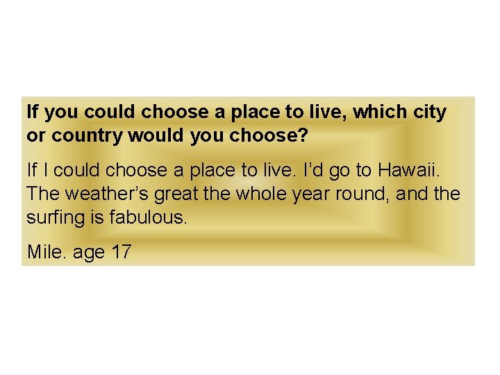 If you could choose a place to live, which city or country would you
