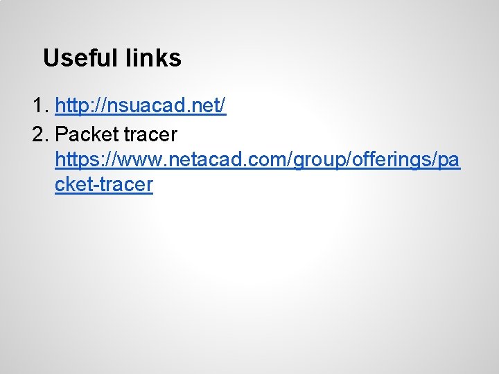 Useful links 1. http: //nsuacad. net/ 2. Packet tracer https: //www. netacad. com/group/offerings/pa cket-tracer