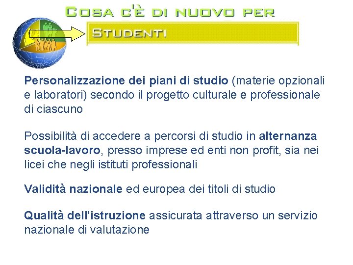 Personalizzazione dei piani di studio (materie opzionali e laboratori) secondo il progetto culturale e